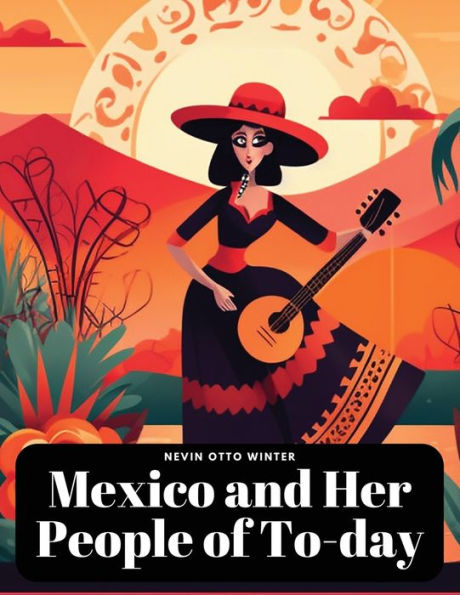 Mexico And Her People Of To-Day - 9781835525135