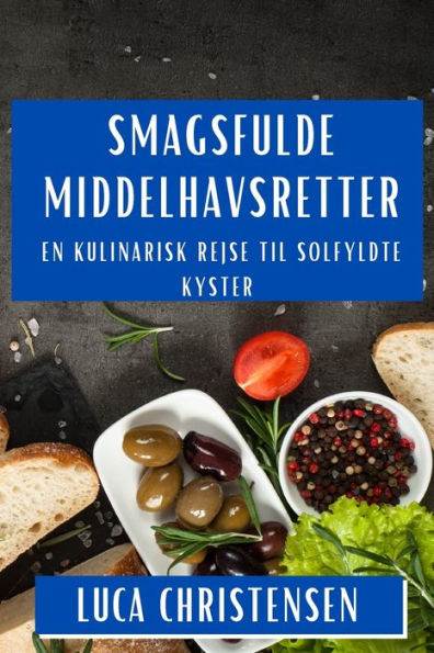 Sma?Gsfulde Middelhavsretter: En Kulinarisk Rejse Til Solfyldte Kyster (Danish Edition)