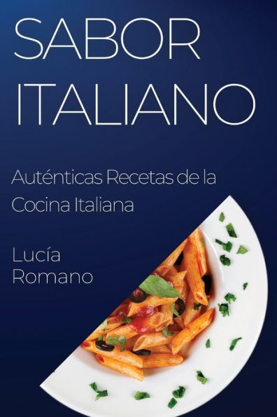 Sabor Italiano: Auténticas Recetas De La Cocina Italiana (Spanish Edition)