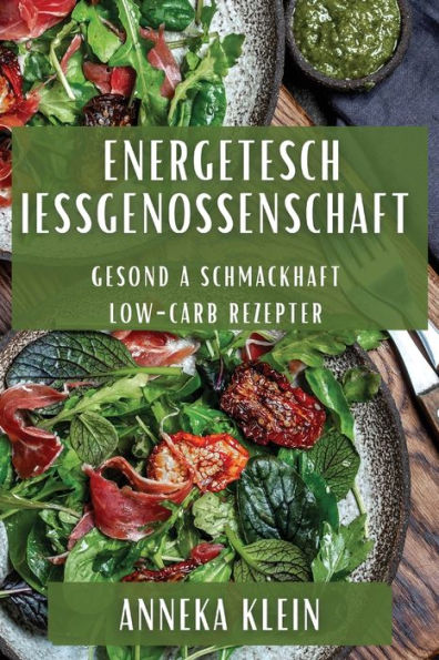 Energetesch Iessgenossenschaft: Gesond A Schmackhaft Low-Carb Rezepter (Luxembourgish Edition)