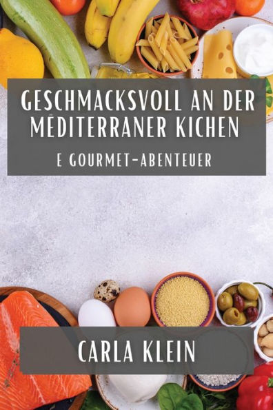 Geschmacksvoll An Der Mëditerraner Kichen: E Gourmet-Abenteuer (Luxembourgish Edition)