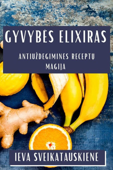 Gyvybes Elixiras: Antiuzdegimines Receptu Magija (Lithuanian Edition)
