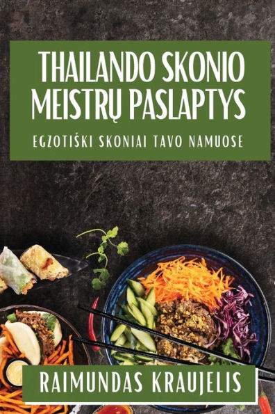 Thailando Skonio Meistru Paslaptys: Egzotiski Skoniai Tavo Namuose (Lithuanian Edition)