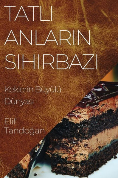 Tatli Anlarin Sihirbazi: Keklerin Büyülü Dünyasi (Turkish Edition)