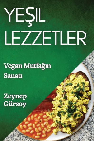 Yesil Lezzetler: Vegan Mutfagin Sanati (Turkish Edition)