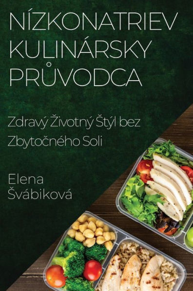 Nízkonatriev Kulinársky Pruvodca: Zdravý Zivotný Stýl Bez Zbytocného Soli (Slovak Edition)