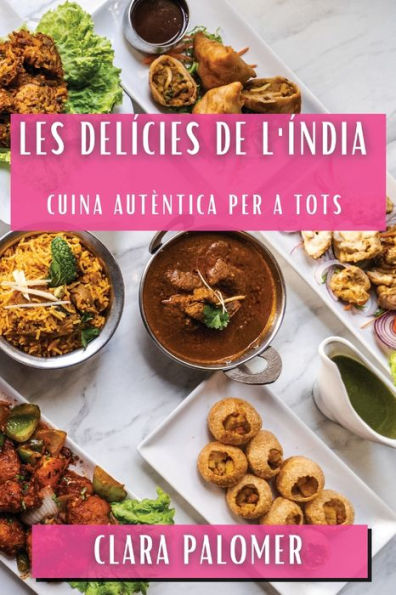 Les Delícies De L'Índia: Cuina Autèntica Per A Tots (Catalan Edition)