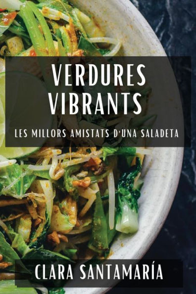 Verdures Vibrants: Les Millors Amistats D'Una Saladeta (Catalan Edition)