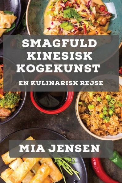 Smagfuld Kinesisk Kogekunst: En Kulinarisk Rejse (Danish Edition)