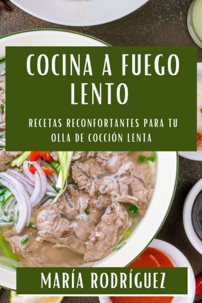 Cocina A Fuego Lento: Recetas Reconfortantes Para Tu Olla De Cocción Lenta (Spanish Edition)