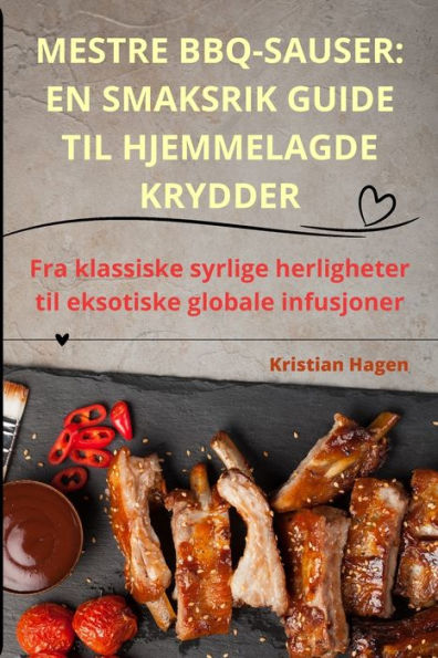 Mestre Bbq-Sauser: En Smaksrik Guide Til Hjemmelagde Krydder (Norwegian Edition)