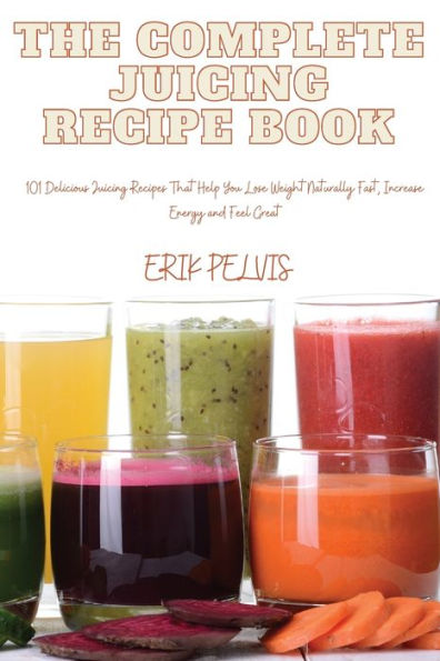 The Complete Juicing Recipe Book