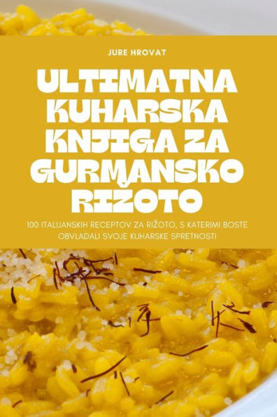 Ultimatna Kuharska Knjiga Za Gurmansko Rizoto (Slovene Edition)