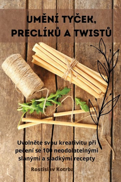 Umení Tycek, Preclíku A Twistu (Czech Edition)