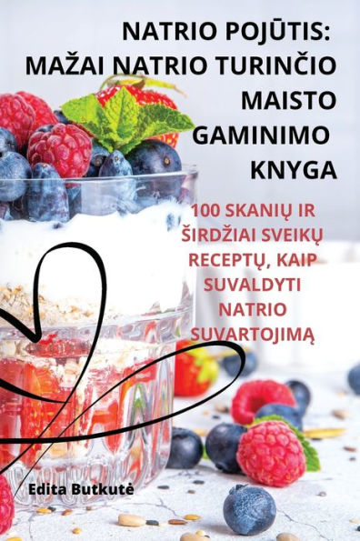 Natrio Pojutis: Mazai Natrio Turincio Maisto Gaminimo Knyga (Lithuanian Edition)