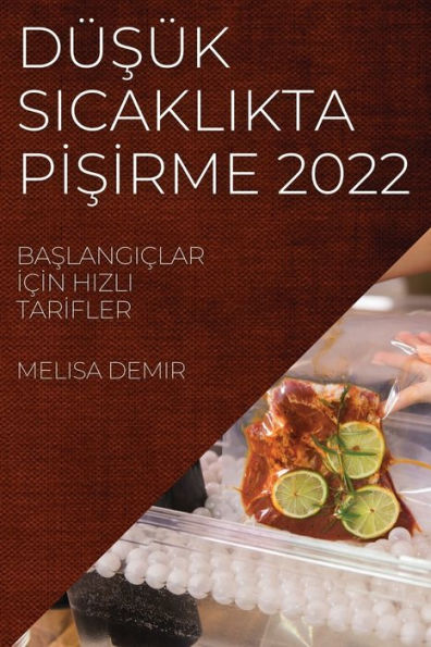 Düsük Sicaklikta Pisirme 2022: Baslangiçlar Için Hizli Tarifler (Turkish Edition)