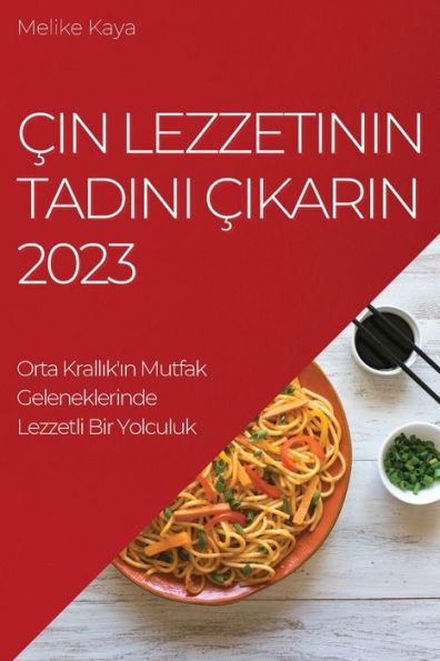 cin Lezzetinin Tadini cikarin 2023: Orta Krallik'In Mutfak Geleneklerinde Lezzetli Bir Yolculuk (Turkish Edition)