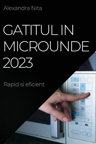 Gatitul In Microunde 2023: Rapid Si Eficient (Romanian Edition)