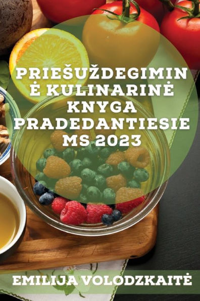 Priesuzdegimine Kulinarine Knyga Pradedantiesiems 2023: Paprasti Ir Skanus Receptai, Skirti Isgydyti Imunine Sistema, Sumazinti ... Ir Subalansuoti Hormonus (Lithuanian Edition)