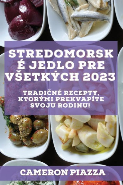 Stredomorské Jedlo Pre Vsetkých 2023: Stredomorské Jedlo Pre Vsetkých 2023 (Slovak Edition)