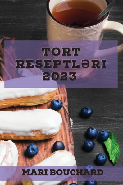 Tort Reseptl?Ri 2023: Sirin V? Sad? Evd? Çör?K Bisir?Nl?R Üçün Dadli Tort Reseptl?Ri (Azerbaijani Edition)