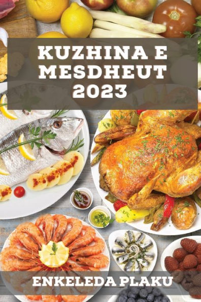 Kuzhina E Mesdheut 2023: Njihuni Me Një Botë Të Re Të Aromave Dhe Shijeve (Albanian Edition)