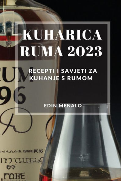 Kuharica Ruma 2023: Recepti I Savjeti Za Kuhanje S Rumom (Bosnian Edition)
