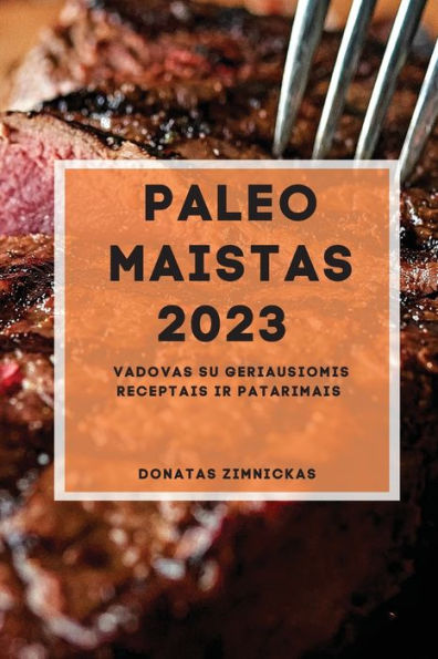 Paleo Maistas 2023: Vadovas Su Geriausiomis Receptais Ir Patarimais (Lithuanian Edition) - 9781837528233
