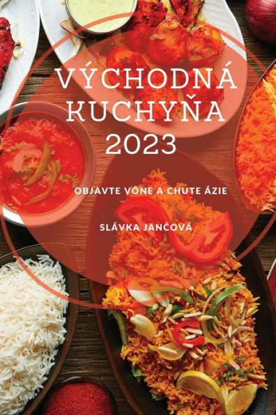 Východná Kuchyna 2023: Objavte Vône A Chute Ázie (Slovak Edition) - 9781837528318