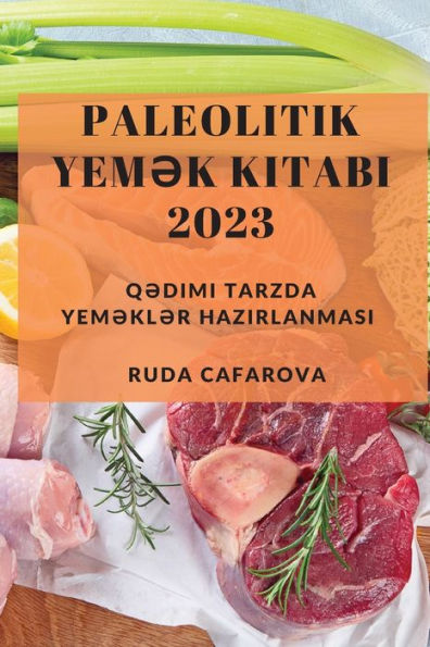 Paleolitik Yem?K Kitabi 2023: Q?Dimi Tarzda Yem?Kl?R Hazirlanmasi (Azerbaijani Edition) - 9781837528721