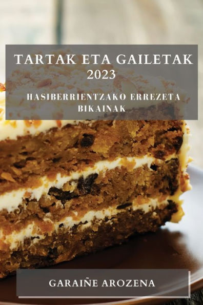 Tartak Eta Gailetak 2023: Hasiberrientzako Errezeta Bikainak (Basque Edition)