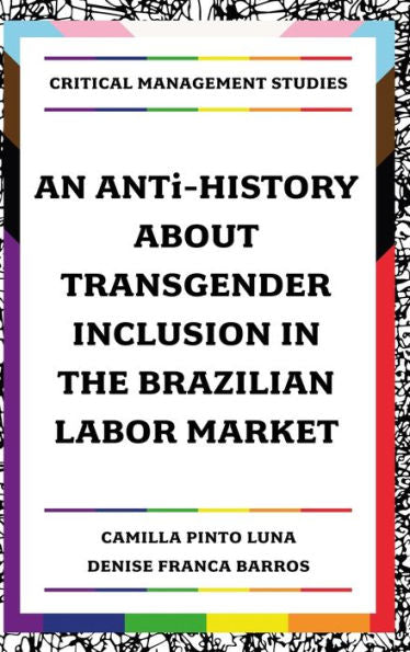 An Anti-History About Transgender Inclusion In The Brazilian Labor Market (Critical Management Studies)