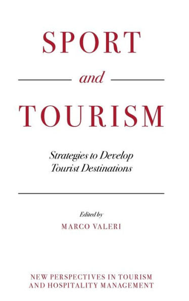 Sport And Tourism: Strategies To Develop Tourist Destinations (New Perspectives In Tourism And Hospitality Management)