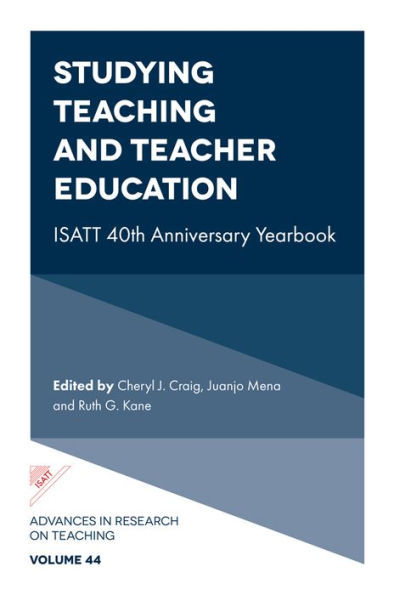 Studying Teaching And Teacher Education: Isatt 40Th Anniversary Yearbook (Advances In Research On Teaching, 44)
