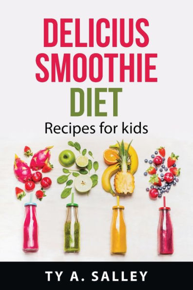 Delicius Smoothie Diet: Recipes For Kids