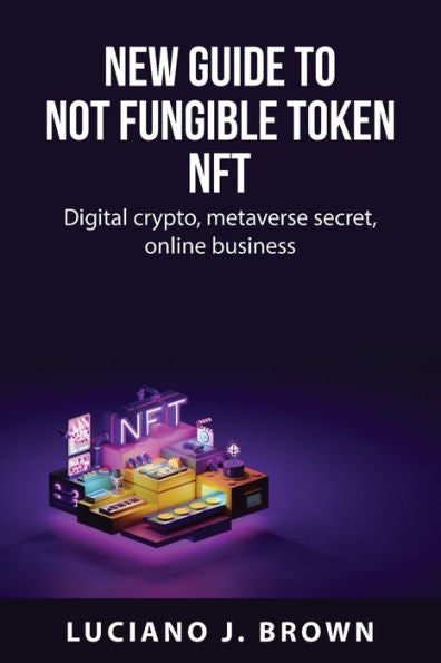 New Guide To Not Fungible Token Nft: Digital Crypto, Metaverse Secret, Online Business