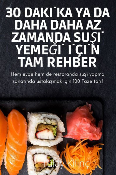 30 Dakika Ya Da Daha Daha Az Zamanda Susi Yemegi Için Tam Rehber (Turkish Edition)