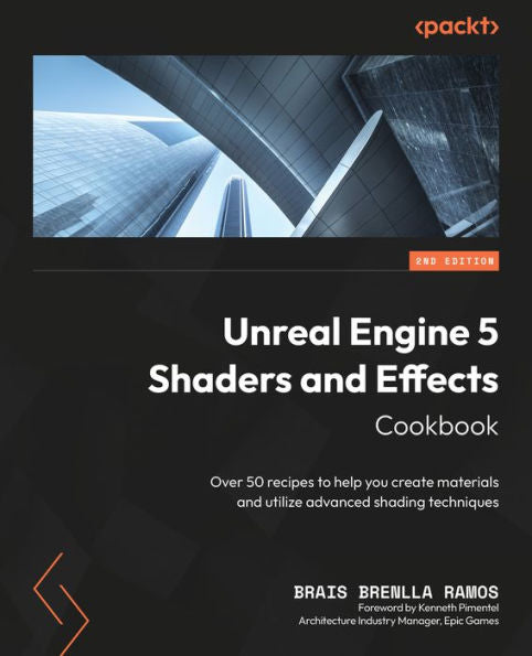 Unreal Engine 5 Shaders And Effects Cookbook: Over 50 Recipes To Help You Create Materials And Utilize Advanced Shading Techniques, 2Nd Edition
