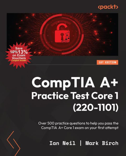 Comptia A+ Practice Test Core 1 (220-1101): Over 500 Practice Questions To Help You Pass The Comptia A+ Core 1 Exam On Your First Attempt