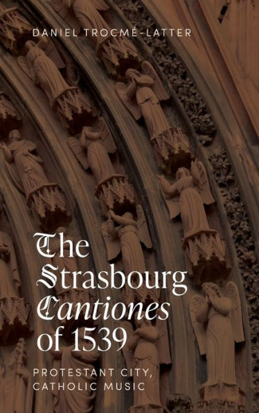 The Strasbourg Cantiones Of 1539: Protestant City, Catholic Music