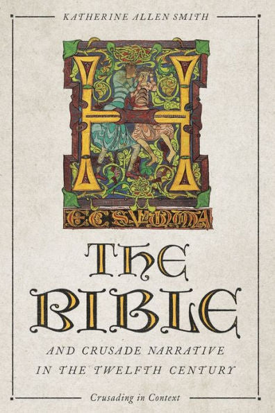 The Bible And Crusade Narrative In The Twelfth Century (Crusading In Context, 4) - 9781837650729
