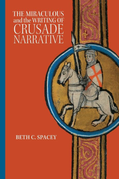 The Miraculous And The Writing Of Crusade Narrative (Crusading In Context, 3) - 9781837650743