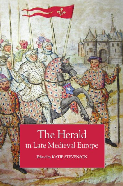 The Herald In Late Medieval Europe - 9781837650750