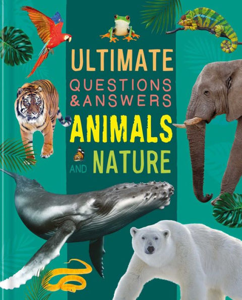 Ultimate Questions & Answers Animals And Nature: Photographic Fact Book