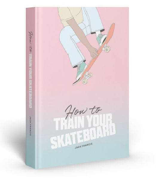 How To Train Your Skateboard - 9781837760060