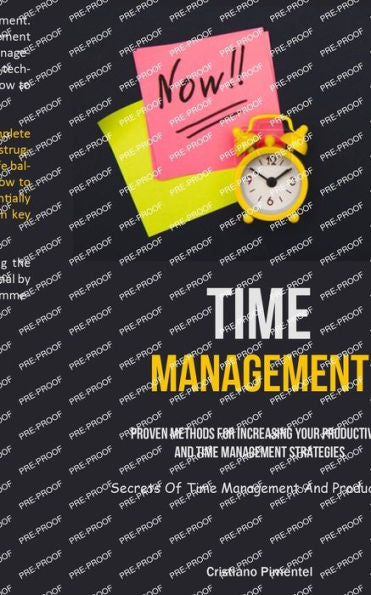 Time Management: Proven Methods For Increasing Your Productivity And Time Management Strategies (Secrets Of Time Management And Productivity)