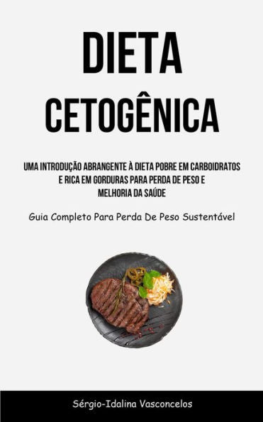 Dieta Cetogênica: Uma Introducao Abrangente À Dieta Pobre Em Carboidratos E Rica Em Gorduras Para Perda De Peso E Melhoria Da Saúde (Guia Completo Para Perda De Peso Sustentável) (Portuguese Edition) - 9781837872749