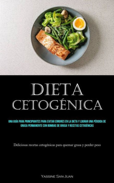 Dieta Cetogenica: Una Guía Para Principiantes Para Evitar Errores En La Dieta Y Lograr Una Perdida De Grasa Permanente Con Bombas De Grasa Y Recetas ... Quemar Grasa Y Perder Peso) (Spanish Edition) - 9781837874293