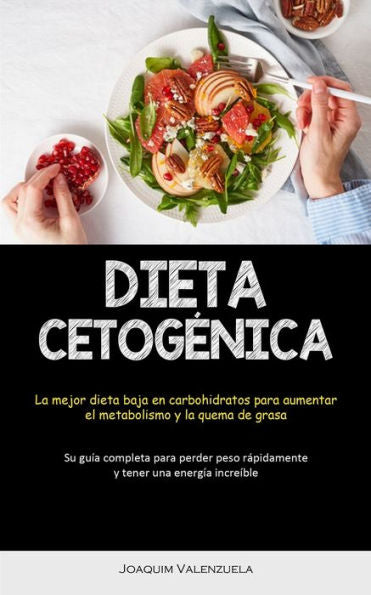 Dieta Cetogenica: La Mejor Dieta Baja En Carbohidratos Para Aumentar El Metabolismo Y La Quema De Grasa (Su Guía Completa Para Perder Peso Rápidamente Y Tener Una Energía Increíble) (Spanish Edition)