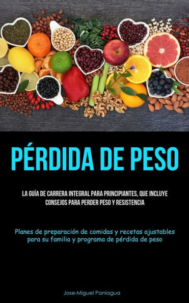Perdida De Peso: La Guía De Carrera Integral Para Principiantes, Que Incluye Consejos Para Perder Peso Y Resistencia (Planes De Preparación De Comidas ... De Perdida De Peso) (Spanish Edition)